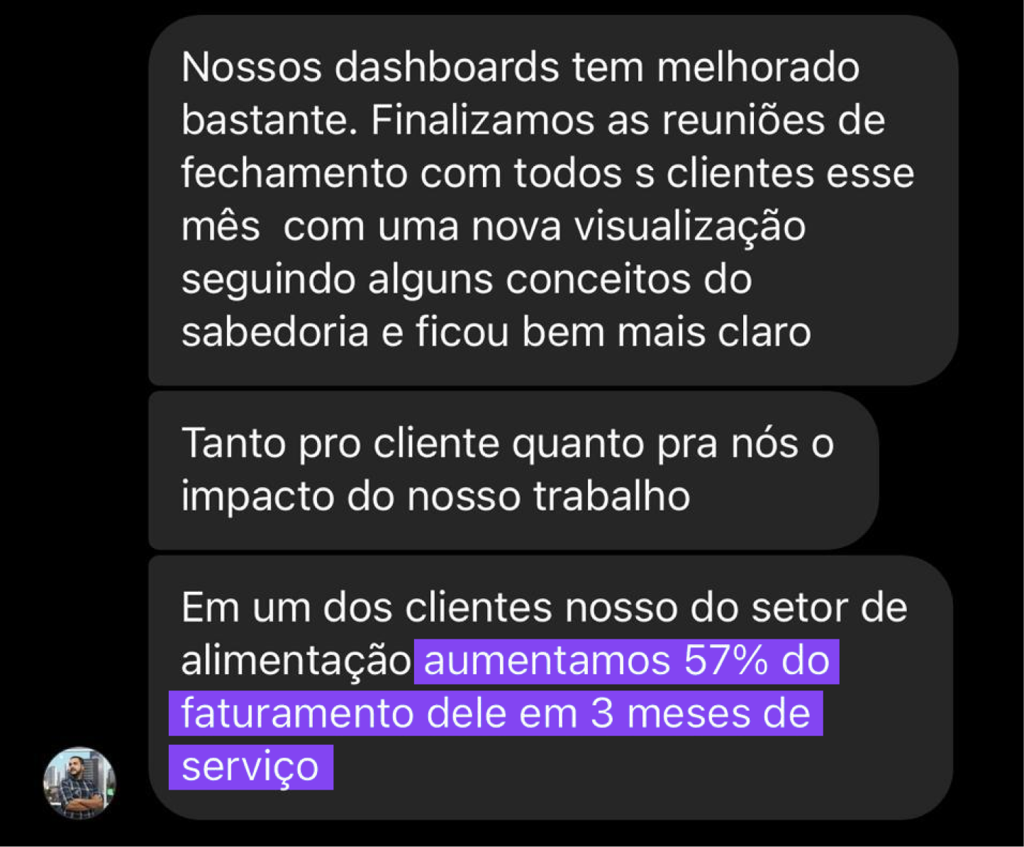 Aumentou faturamento dos clientes e foi mais valorizado